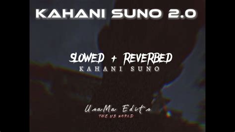 Kahani Suno 2 0 Kaifi Khalil Kahani Suno Slowed And Reverb Song