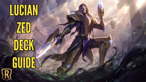 Lucian Zed Deck Guide Legends Of Runeterra Youtube