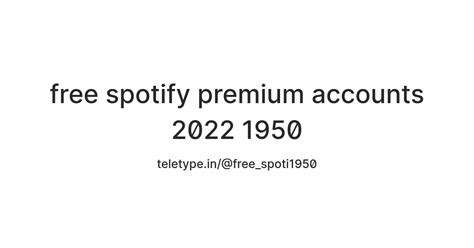 Free Spotify Premium Accounts 2022 1950 Teletype