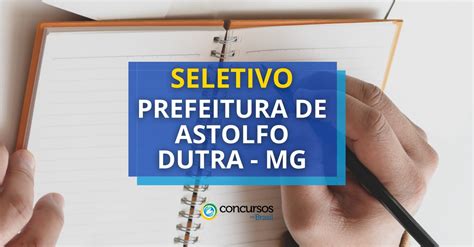 Prefeitura De Astolfo Dutra MG Abre Novo Processo Seletivo