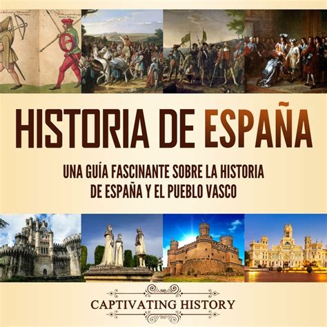 Historia De España Una Guía Fascinante Sobre La Historia De España Y