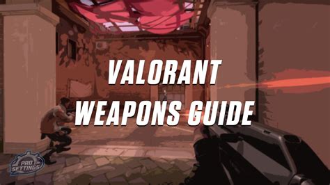 VALORANT Weapons Guide - The Best Guns - ProSettings.com