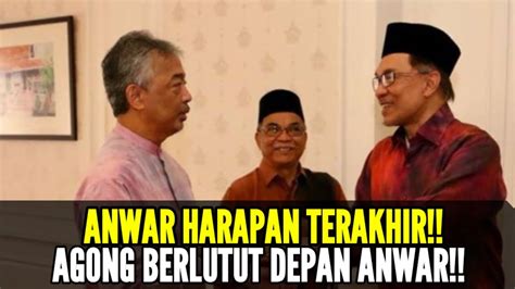 ANWAR HARAPAN TERAKHIR AGONG BERLUTUT DEPAN ANWAR YouTube