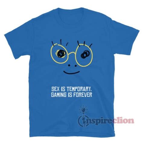 Sex Is Temporary Gaming Is Forever T Shirt Inspireclion