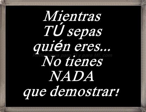 Reflexiones para TI y para MÍ Mientras TÚ sepas quién eres No