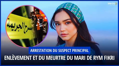 Arrestation Du Suspect Principal Dans L Affaire De L Enlèvement Et Du Meurtre Du Mari De Rym