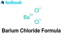 Barium chloride formula: Learn its Formula, Structure and Uses