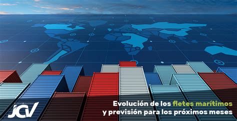 Evolución de los fletes marítimos y previsión para los próximos meses