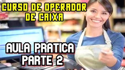 Curso De Operador De Caixa Aula Pratica Passo A Passo Youtube