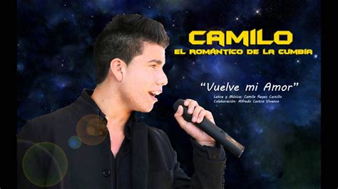 Camilo Rey El Romántico De La Cumbia Vuelve mi Amor YouTube