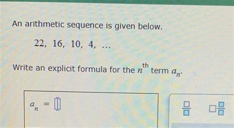 [answered] An Arithmetic Sequence Is Given Below 22 16 10 4 Th Write An