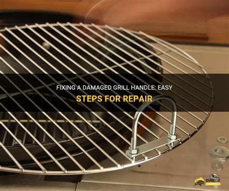 Fixing A Damaged Grill Handle Easy Steps For Repair ShunGrill