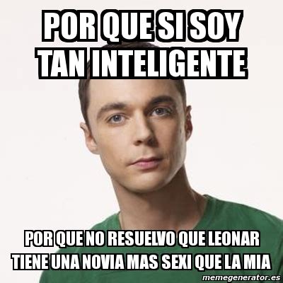 Meme Sheldon Cooper POR QUE SI SOY TAN INTELIGENTE POR QUE NO