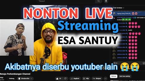 Nonton Live Streaming Esa Santuy Esasantuy Bisa Digeruduk Youtuber