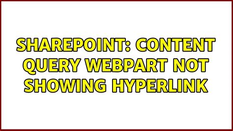 Sharepoint Content Query Webpart Not Showing Hyperlink Youtube