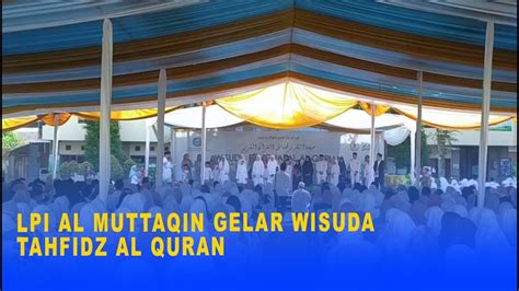 Lpi Al Muttaqin Gelar Wisuda Tahfidz Al Quran Youtube