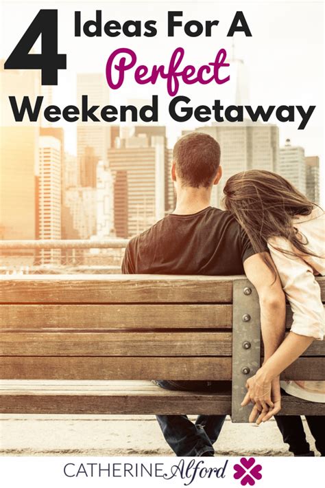 4 Ideas For The Perfect Weekend Getaway