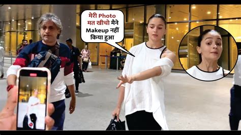 Alia Bhatt Without Makeup At The Airport Alia Bhatt Gets Angry On Fans