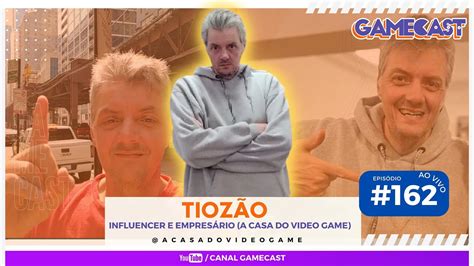 Tiozão Influencer e Empresário A CASA DO VIDEO GAME GAMECAST 162