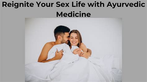 Reignite Your Sex Life With Ayurvedic Medicines Potent Solutions For