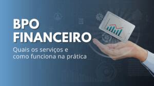 BPO Financeiro quais os serviços e como funciona na prática