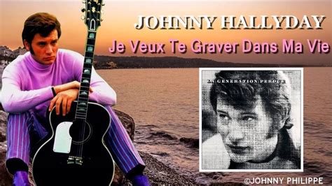 Johnny Hallyday Je Veux Te Graver Dans Ma Vie YouTube