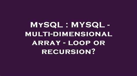 Mysql Mysql Multi Dimensional Array Loop Or Recursion Youtube