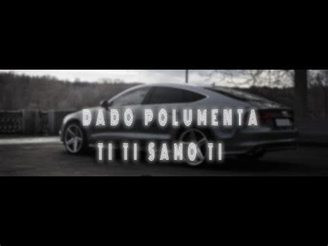 DADO POLUMENTA TI TI SAMO TI MASHUP REMIX YouTube