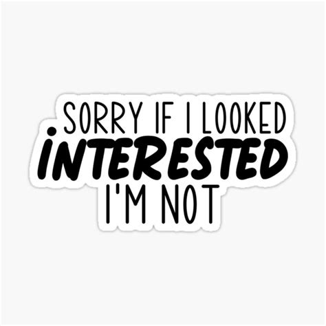 Sorry If I Looked Interested I M Not Sticker For Sale By Miraipa Redbubble