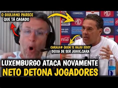 LUXEMBURGO PERDE A CABEÇA JORNALISTA E CRAQUE NETO DETONA