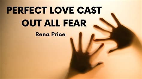 Perfect Love Cast Out All Fear Rena Price Youtube