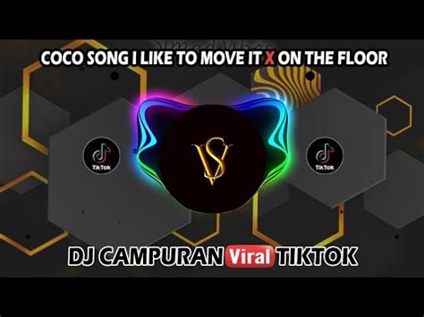 Dj Coco Song I Like To Move It X On The Floor Dj Tiktok Viral Terbaru