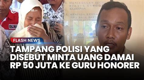 INI TAMPANG Aipda Wibowo Hasyim Polisi Yang Diduga Tega Minta Uang