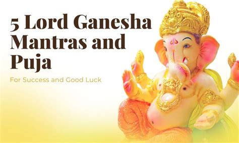 5 Lord Ganesha Mantras and Puja for Success and Good Luck