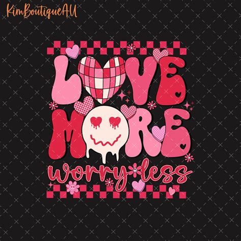 Love More Worry Less Png Love More Valentine S Day Png Smiley Face