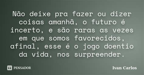 Não deixe pra fazer ou dizer coisas Ivan Carlos Pensador