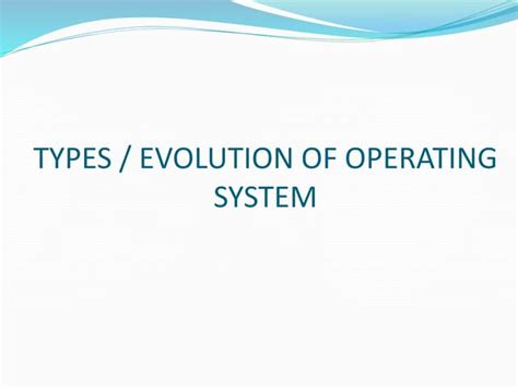 Types Or Evolution Of Operating System Ppt