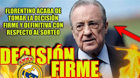 Decisión firme Florentino acaba de tomar la DECISIÓN FIRME Y