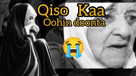 Qiso Ka Oohin Doonta Hadaan Afka Ka Cafiyo Qalbigu Ma Cafinayo