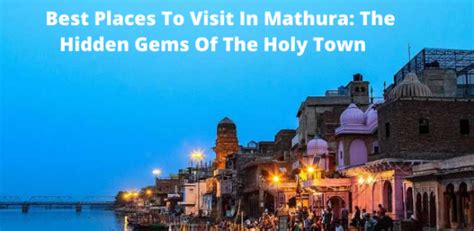 Best Places To Visit In Mathura The Hidden Gems Of The Holy Town