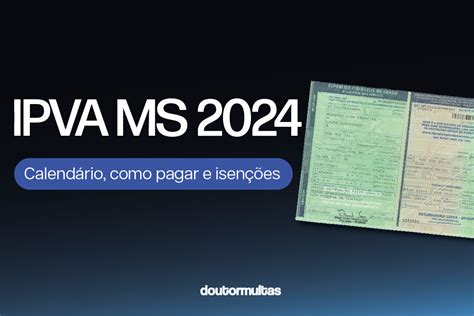 IPVA MS 2024 Desconto de 40 Isenção GNV e Pix