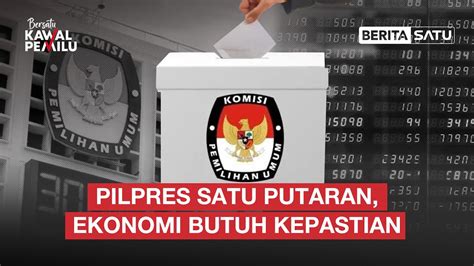 Live Pilpres Satu Putaran Ekonomi Butuh Kepastian Bersatu Kawal