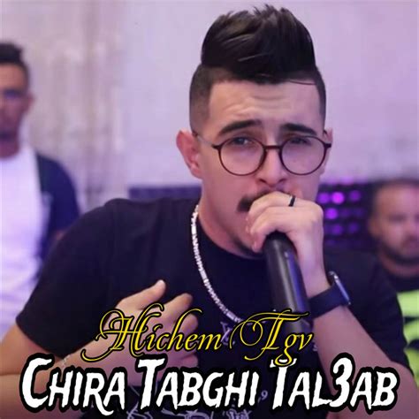 Chira Tabghi Tal Ab Single By Cheb Hichem Tgv Spotify