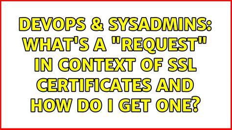 Devops Sysadmins What S A Request In Context Of Ssl Certificates