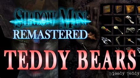 Secret Teddy Bear Locations Shadow Man Remastered V 1 5 Legion