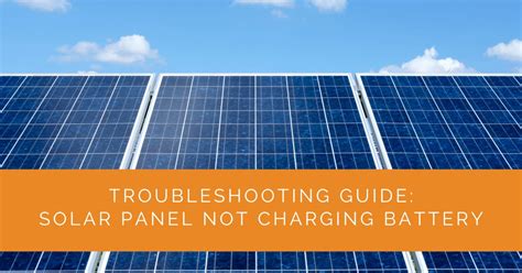 Troubleshooting Guide Solar Panel Not Charging Battery Solar Panels