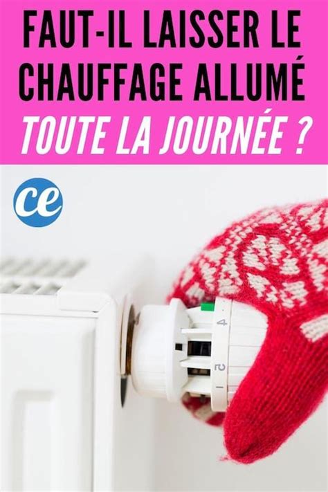 Est Ce Moins Cher de Laisser le Chauffage Allumé Toute la Journée ou de