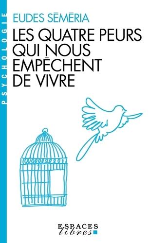 Les quatre peurs qui nous empêchent de vivre de Eudes Séméria Poche