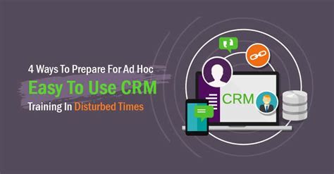 Ways To Prepare For Easy To Use Crm Training In Disturbed Times