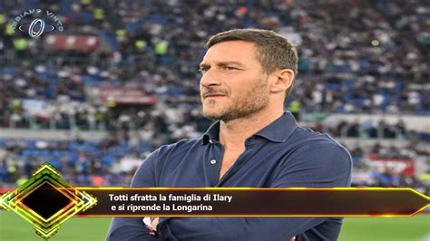 Totti Sfratta La Famiglia Di Ilary E Si Riprende La Longarina YouTube